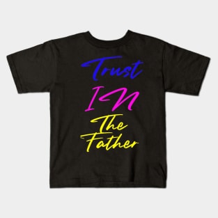 Trust In The Father Kids T-Shirt